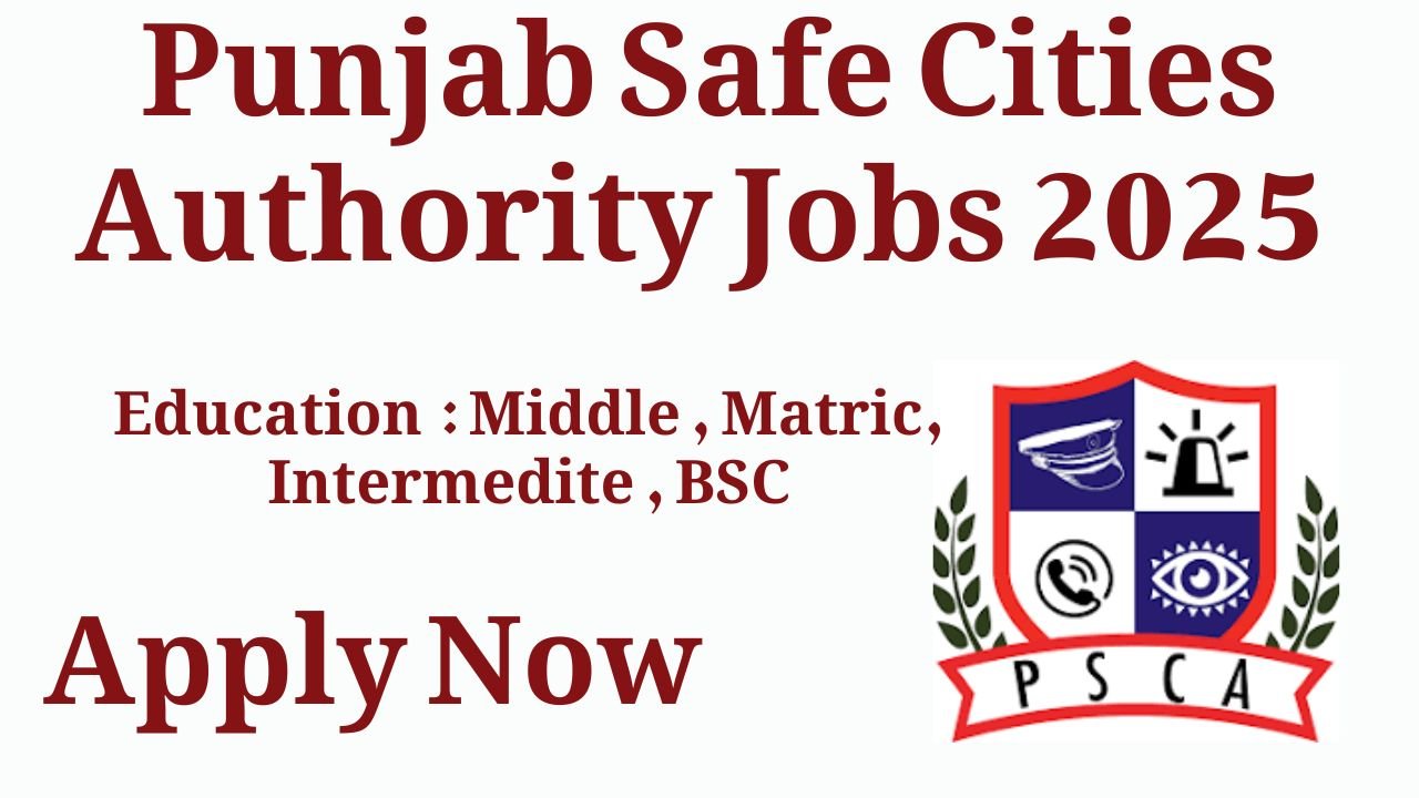 Punjab Safe Cities Authority Jobs 2025 - PSCA Jobs