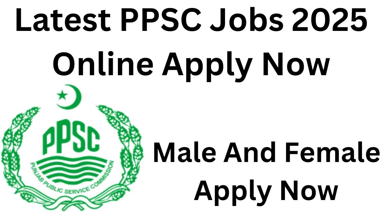 Latest PPSC Jobs 2025 Online Apply Now